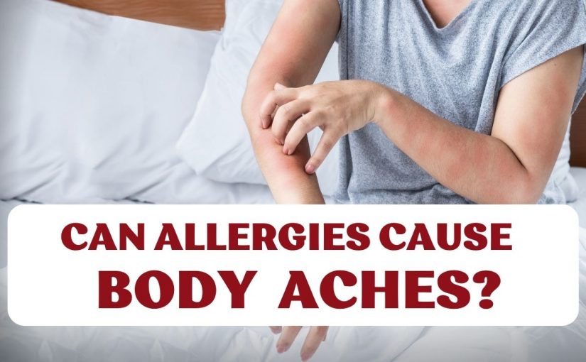Can Allergies Cause Body Aches? What You Need to Know
