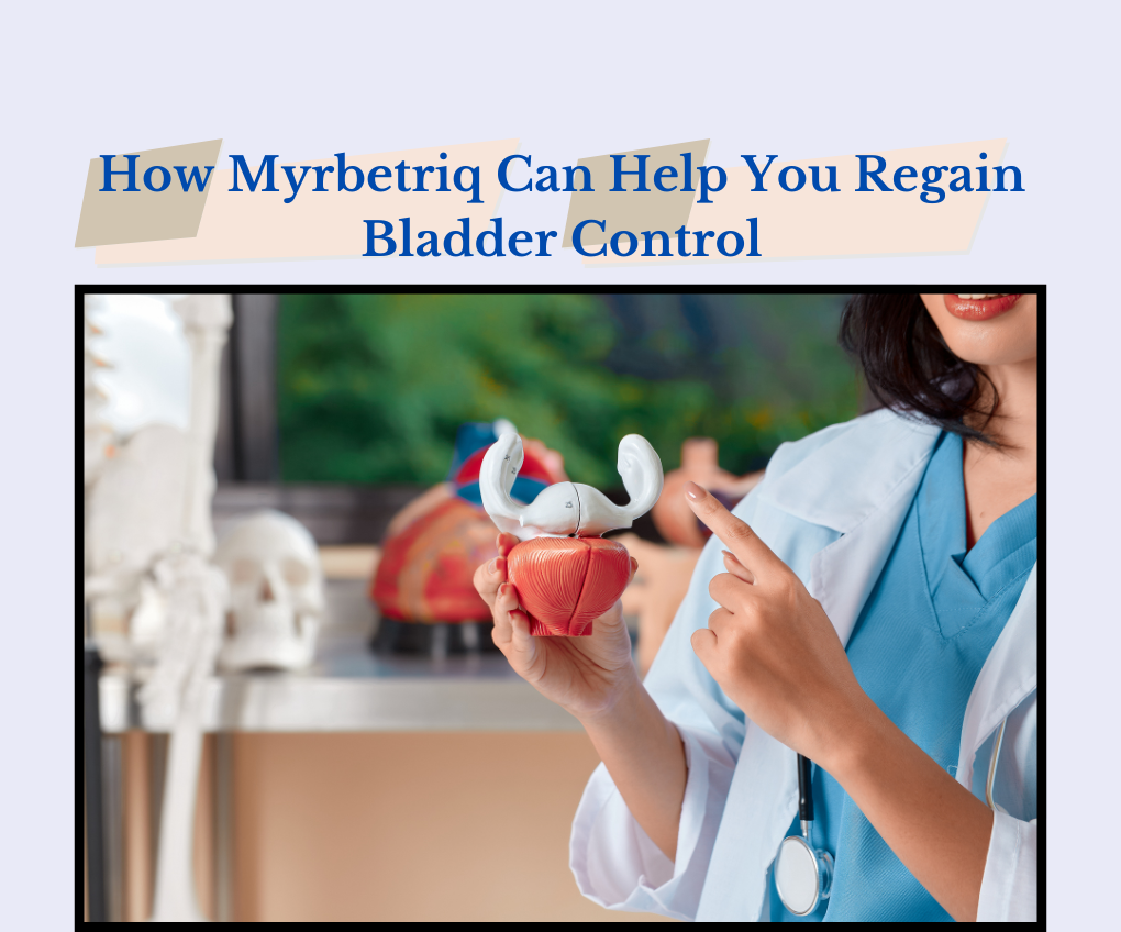 How Myrbetriq Can Help You Regain Bladder Control