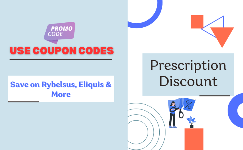 Save on Rybelsus, Eliquis & More -Use Coupon Codes