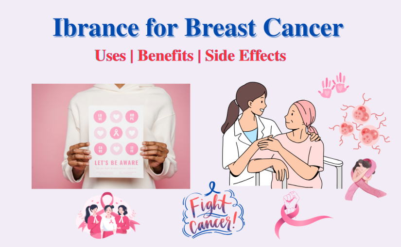 Ibrance for Breast Cancer: Uses, Benefits & Side Effects