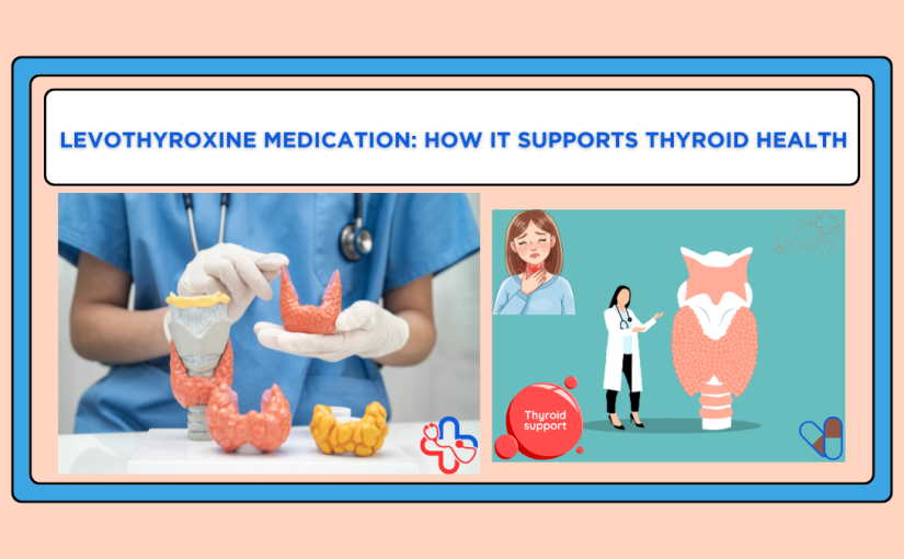 <strong>Levothyroxine Medication: How It Supports Thyroid Health</strong>