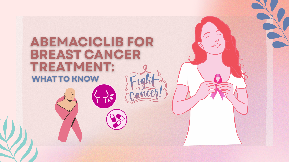 Abemaciclib For Breast Cancer Treatment: What To Know