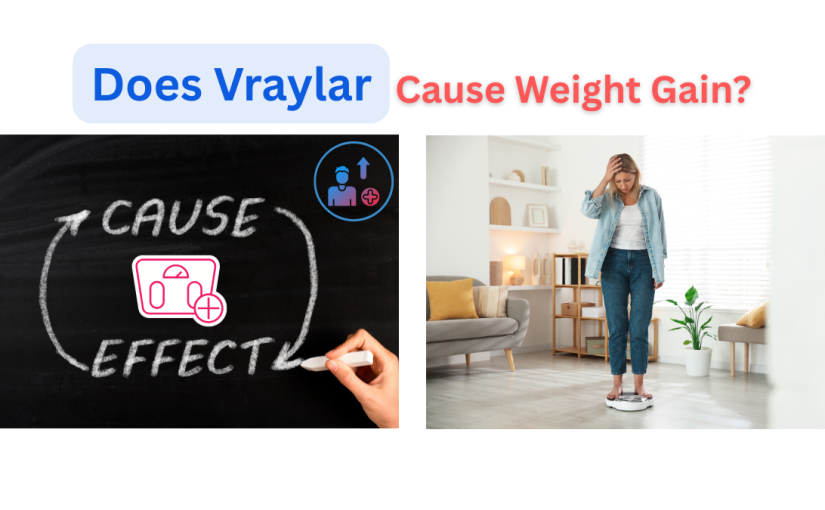 Does Vraylar Cause Weight Gain? Side Effects Explained
