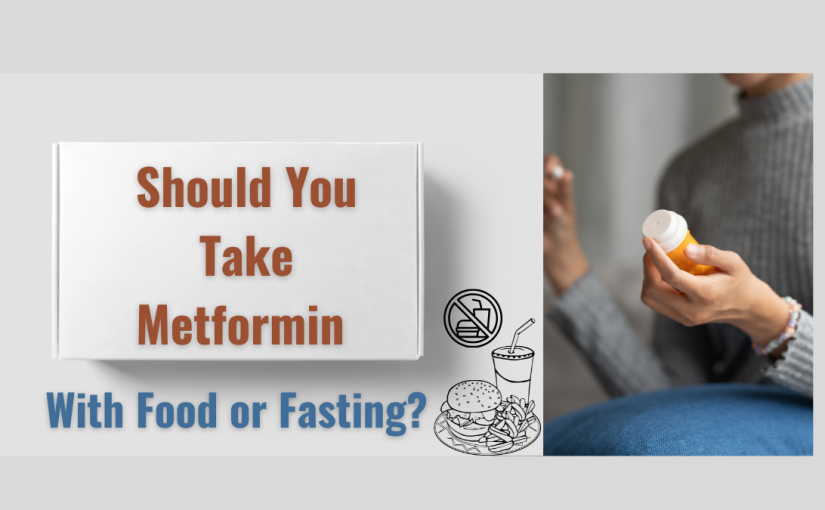 Should You Take Metformin With Food or Fasting?